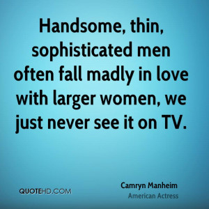 , thin, sophisticated men often fall madly in love with larger women ...