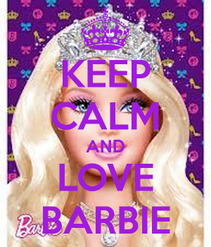 Keep Calm And Love Barbie