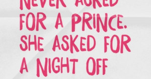 ... for a prince. She asked for a night off and a dress. – Kiera Cass