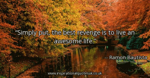 simply-put-the-best-revenge-is-to-live-an-awesome-life_600x315_56352 ...