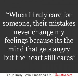 When I Truly Care For Someone, Their Mistakes Never Change My Feelings ...