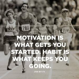 ... is what gets you started. Habit is what keeps you going. - Jim Ryun