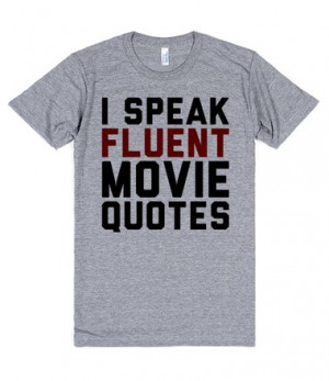 ... or French. I speak fluent movie quotes. Now...SAY WHAT ONE MORE TIME
