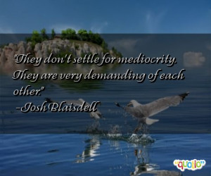 Don't Settle For Mediocrity Quotes http://www.famousquotesabout.com ...