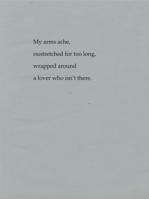 quote my arms ache outstretched for too long wrapped around a lover ...