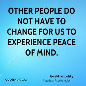 Gerald Jampolsky - Other people do not have to change for us to ...