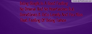 Being Single Is A Good Feeling, No Drama, And No Heartaches. But ...