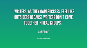 Writers, as they gain success, feel like outsiders because writers don ...