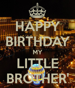 HAPPY BIRTHDAY MY LITTLE BROTHER'
