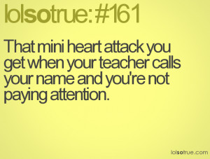 That mini heart attack you get when your teacher calls your name and ...