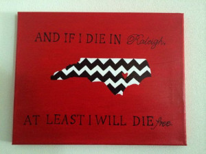 Wagon Wheel Quote Canvas - NCSU - If I Die in Raleigh At Least I Will ...
