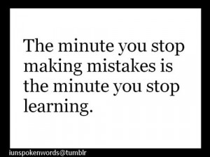 we learn from our mistakes.