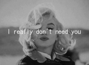 really don't need you.
