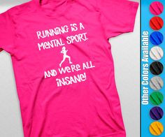 Shirt - Running Is A Mental Sport. And We're All Insane - marathon ...