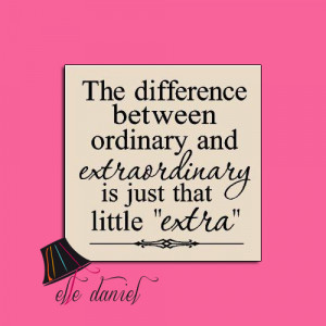Design Quotes: The difference between ordinary and extraordinary...