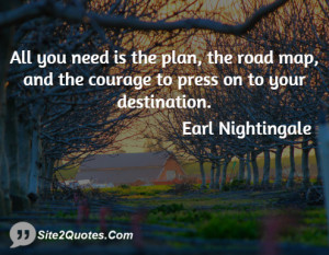 All you need is the plan, the road map, and the courage to press on to ...