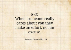 When someone really cares about you they make an effort, not an excuse ...