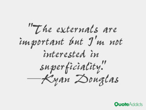 The externals are important but I'm not interested in superficiality ...