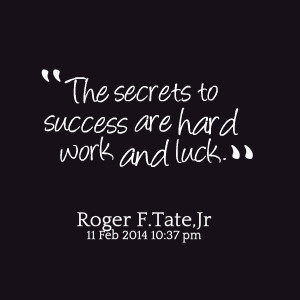Success Luck Hard Work Quotes ~ My success was due to good luck, hard ...