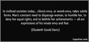 clitoris envy, or womb envy, takes subtle forms. Man's constant need ...