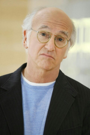 ... bald man - there's your diamond in the rough. Larry David, Actor