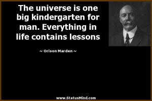 The Universe Is One Big Kindergarten For Man Everything In Life