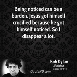 can be a burden. Jesus got himself crucified because he got himself ...