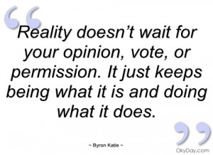 reality doesn’t wait for your opinion byron katie