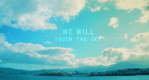 We will touch the sky.