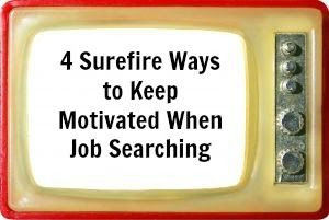 Surefire Ways to Keep Motivated When Job Searching