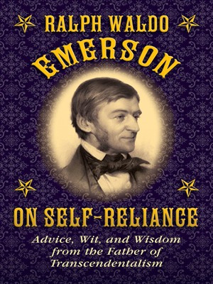 Ralph Waldo Emerson on Self-Reliance by Ralph Waldo Emerson ...