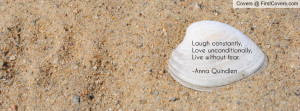 ... constantly,Love unconditionally,Live without fear.-Anna Quindlen cover