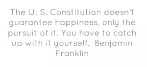 Benjamin Franklin Pursuit of Happiness Quote