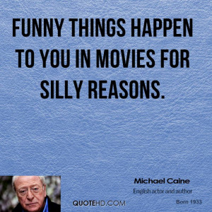 Funny things happen to you in movies for silly reasons.
