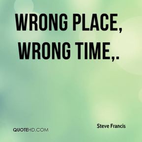 At the Wrong Place Wrong Time Quotes