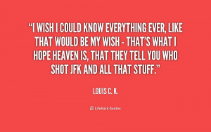 quote-Louis-C.-K.-i-wish-i-could-know-everything-ever-169507.png