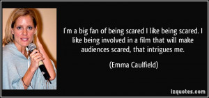 quote-i-m-a-big-fan-of-being-scared-i-like-being-scared-i-like-being ...