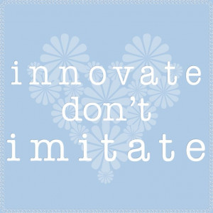 My own design of some (heartfelt) wise words. Imitation is not always ...