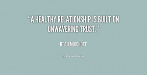 healthy relationship is built on unwavering trust.”