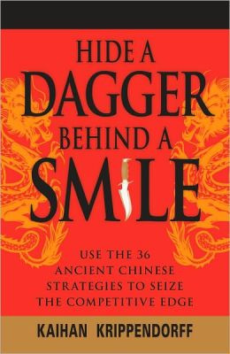 Hide a Dagger Behind a Smile: Use the 36 Ancient Chinese Strategies to ...