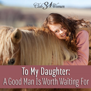 To My Daughter - A Good Man is Worth Waiting For