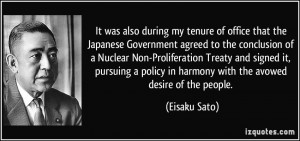 ... policy in harmony with the avowed desire of the people. - Eisaku Sato