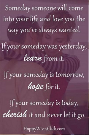 TEXT: Someday someone will come into your life and love you the way ...