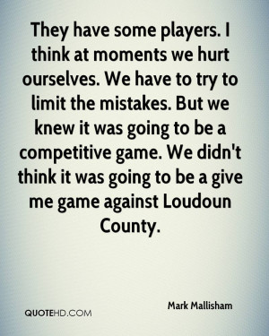 They have some players I think at moments we hurt ourselves We have