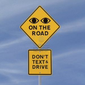 On The Road, Don’t Text & Drive ” ~ Safety Quote