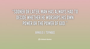 quote-Arnold-J.-Toynbee-sooner-or-later-man-has-always-had-63516.png