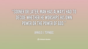 quote-Arnold-J.-Toynbee-sooner-or-later-man-has-always-had-63516.png