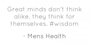 Great minds don't think alike, they think for themselves. #wisdom