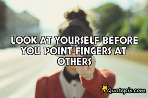 Look at yourself before you point fingers at others