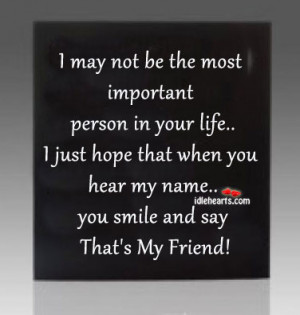 Friend, Friendship, Hear, Hope, Important, Life, May, Person, Smile